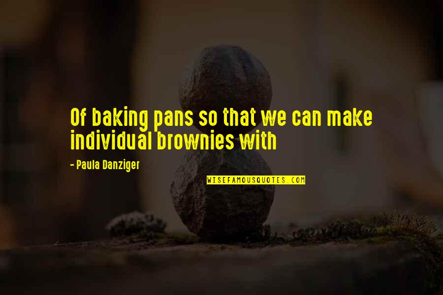 Hallenberg Furniture Quotes By Paula Danziger: Of baking pans so that we can make