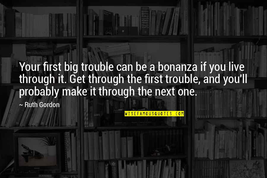 Hallenberger Tx Quotes By Ruth Gordon: Your first big trouble can be a bonanza