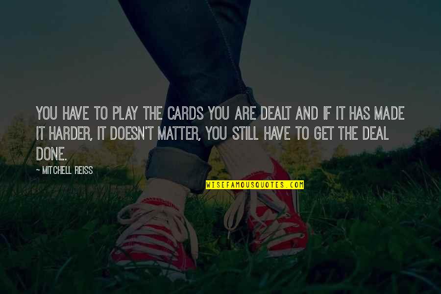 Hallensteins Quotes By Mitchell Reiss: You have to play the cards you are Hallensteins Quotes By Mitchell Reiss: You have to play the cards you are