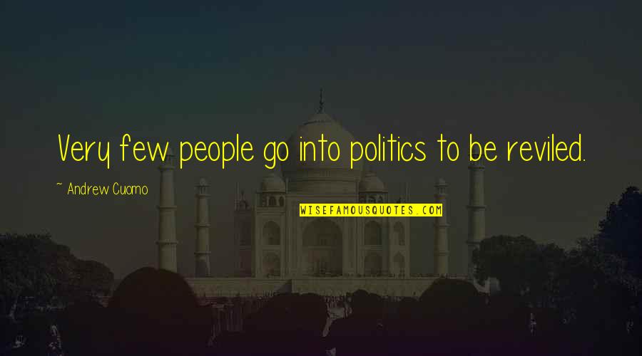 Hallers Funeral Home Quotes By Andrew Cuomo: Very few people go into politics to be Hallers Funeral Home Quotes By Andrew Cuomo: Very few people go into politics to be