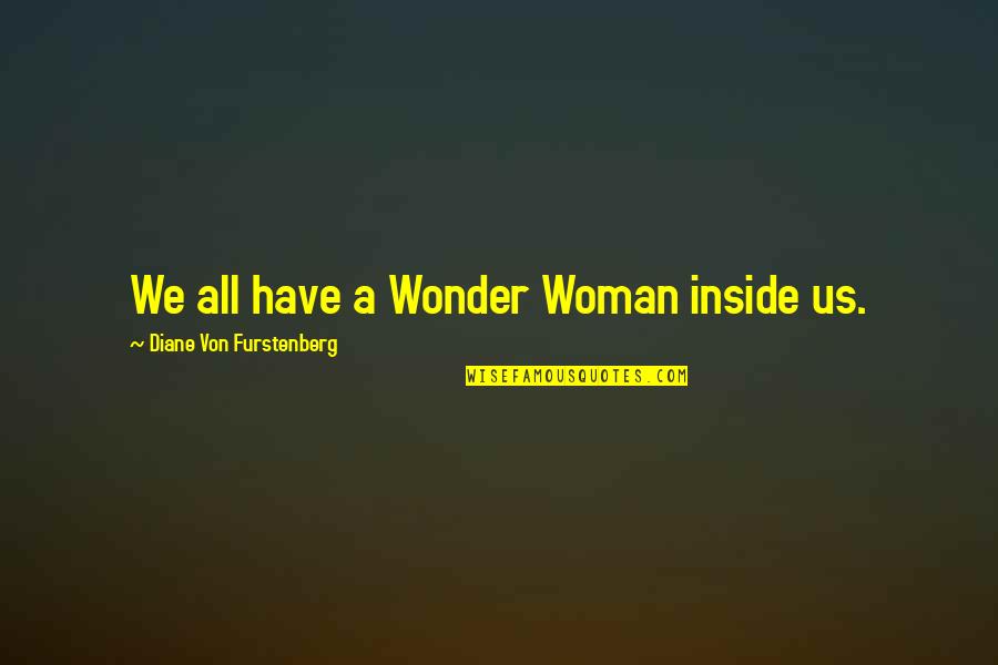 Hallescher Quotes By Diane Von Furstenberg: We all have a Wonder Woman inside us.