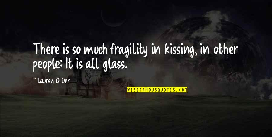 Hallet Davis Quotes By Lauren Oliver: There is so much fragility in kissing, in