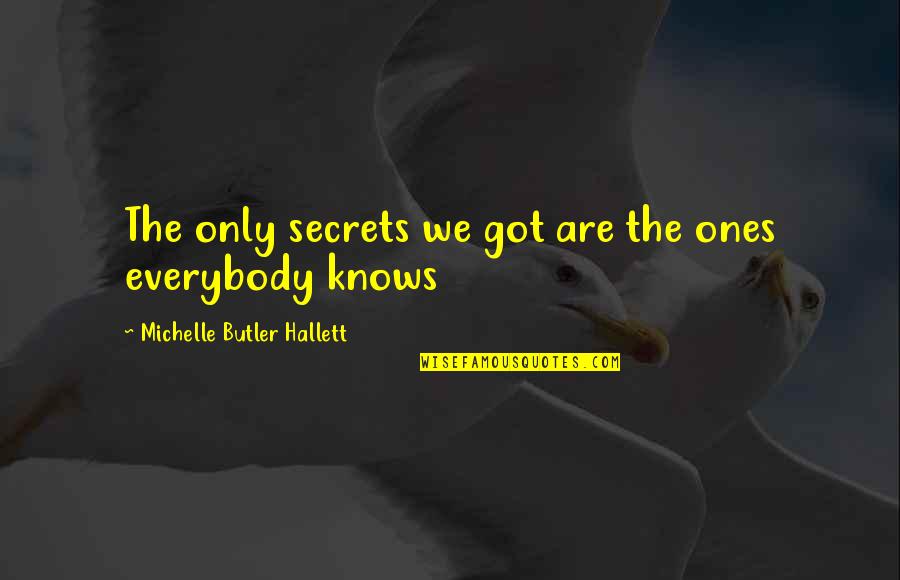 Hallett Quotes By Michelle Butler Hallett: The only secrets we got are the ones
