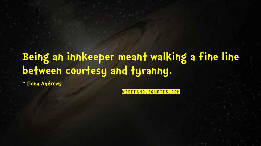 Hallettsville Quotes By Ilona Andrews: Being an innkeeper meant walking a fine line