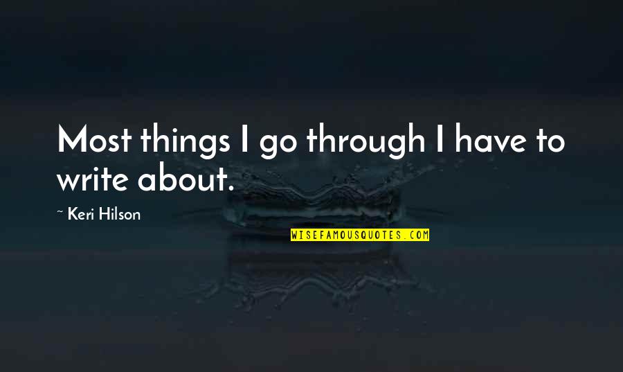 Halleux Charpente Quotes By Keri Hilson: Most things I go through I have to Halleux Charpente Quotes By Keri Hilson: Most things I go through I have to