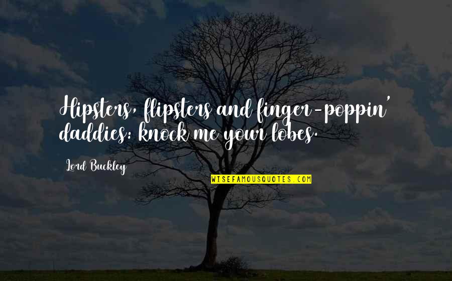 Halleys Comet Facts Quotes By Lord Buckley: Hipsters, flipsters and finger-poppin' daddies: knock me your