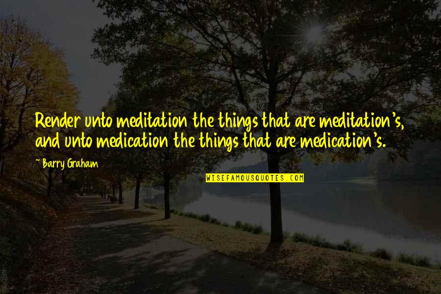 Halleys Study Bible Quotes By Barry Graham: Render unto meditation the things that are meditation's,