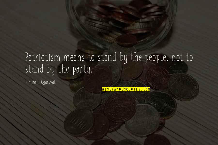 Halleys Study Bible Quotes By Sumit Agarwal: Patriotism means to stand by the people, not