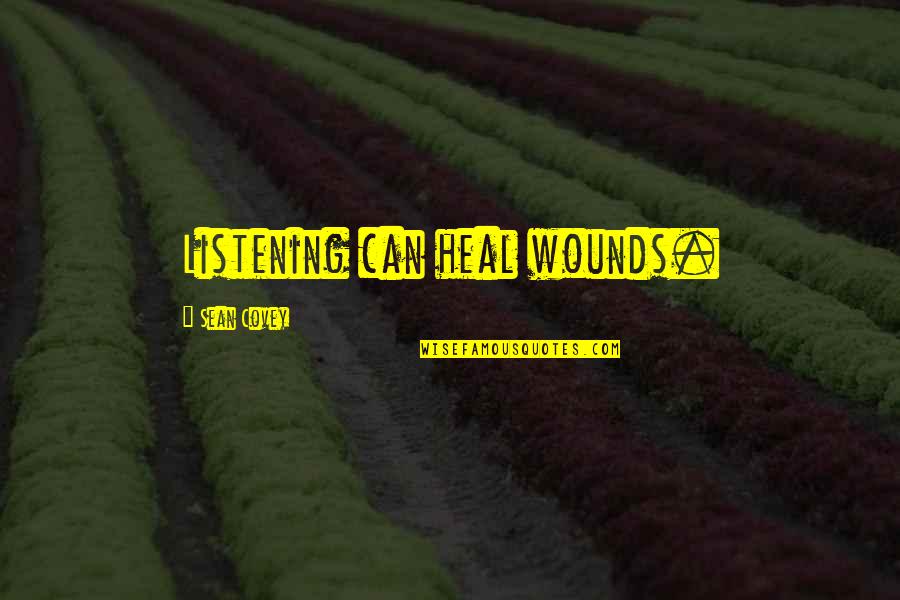 Halleyscher Quotes By Sean Covey: Listening can heal wounds. Halleyscher Quotes By Sean Covey: Listening can heal wounds.