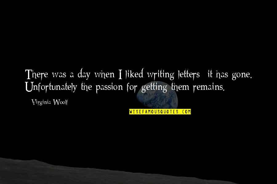 Halleyscope Quotes By Virginia Woolf: There was a day when I liked writing Halleyscope Quotes By Virginia Woolf: There was a day when I liked writing