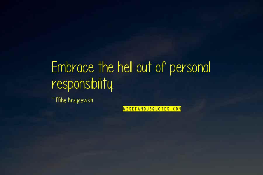 Hallgate Tavern Quotes By Mike Krzyzewski: Embrace the hell out of personal responsibility. Hallgate Tavern Quotes By Mike Krzyzewski: Embrace the hell out of personal responsibility.