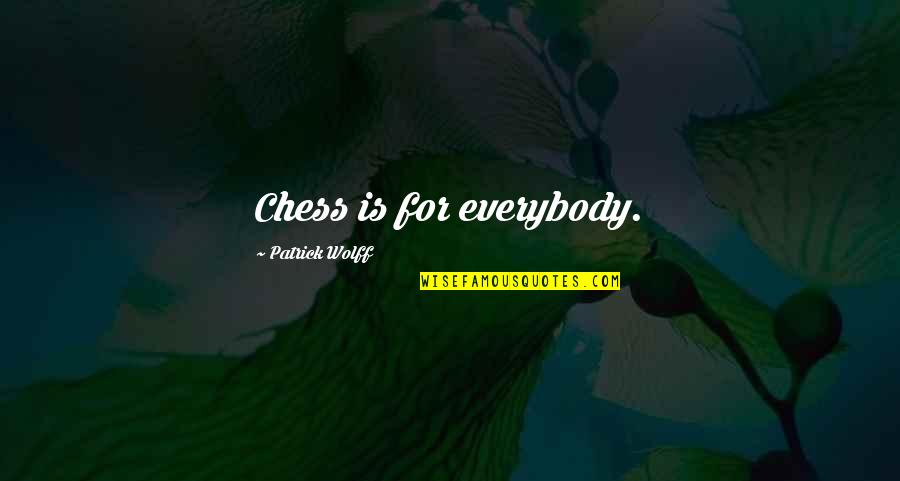 Hallgeir Brenden Quotes By Patrick Wolff: Chess is for everybody. Hallgeir Brenden Quotes By Patrick Wolff: Chess is for everybody.