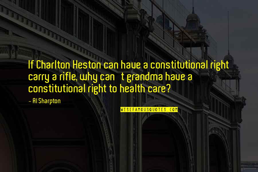 Hallgren Orthodontics Quotes By Al Sharpton: If Charlton Heston can have a constitutional right Hallgren Orthodontics Quotes By Al Sharpton: If Charlton Heston can have a constitutional right