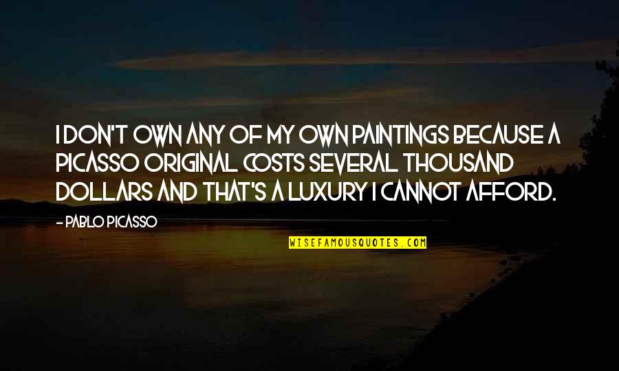 Hallgren Orthodontics Quotes By Pablo Picasso: I don't own any of my own paintings