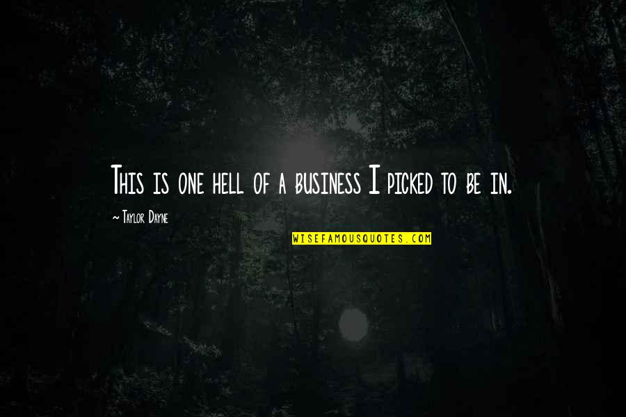 Hallgren Orthodontics Quotes By Taylor Dayne: This is one hell of a business I Hallgren Orthodontics Quotes By Taylor Dayne: This is one hell of a business I