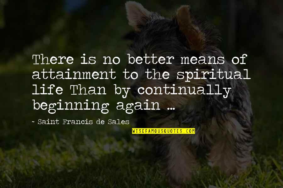 Hallhuber Gmbh Quotes By Saint Francis De Sales: There is no better means of attainment to Hallhuber Gmbh Quotes By Saint Francis De Sales: There is no better means of attainment to