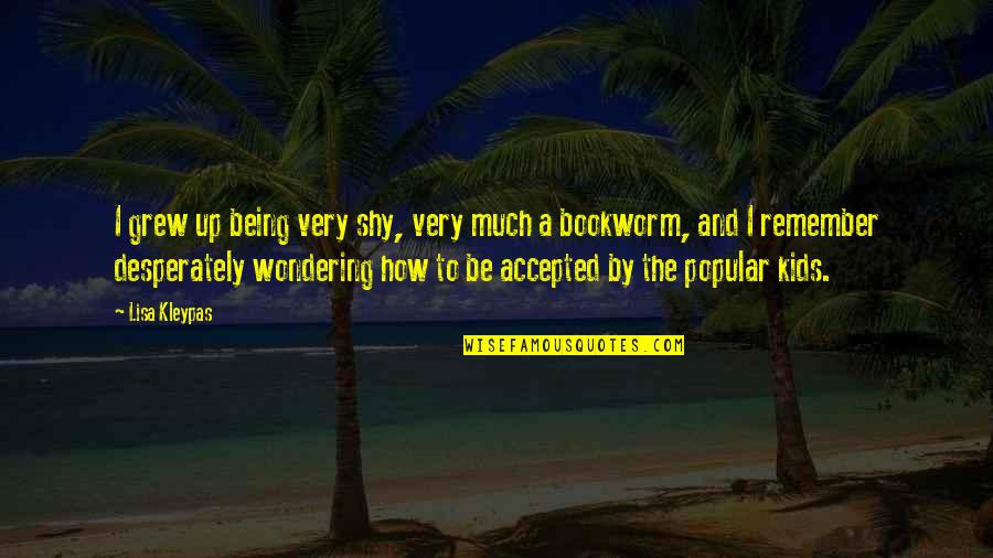 Hallhuber Kleid Quotes By Lisa Kleypas: I grew up being very shy, very much Hallhuber Kleid Quotes By Lisa Kleypas: I grew up being very shy, very much