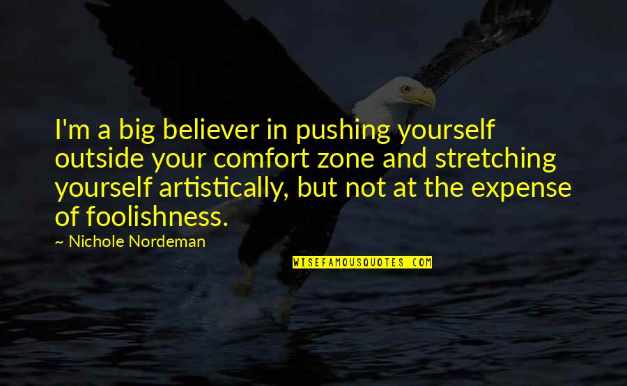 Halli Quotes By Nichole Nordeman: I'm a big believer in pushing yourself outside