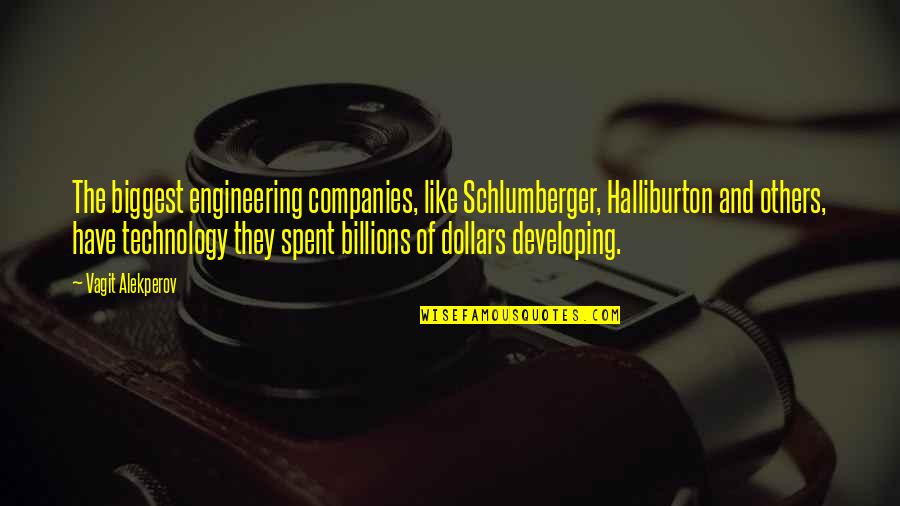Halliburton Co Quotes By Vagit Alekperov: The biggest engineering companies, like Schlumberger, Halliburton and