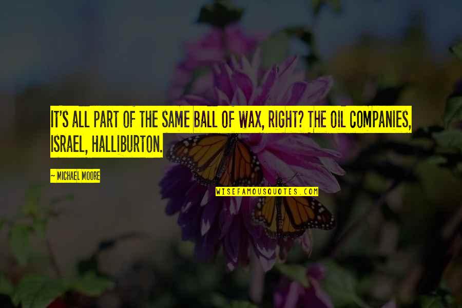 Halliburton Quotes By Michael Moore: It's all part of the same ball of