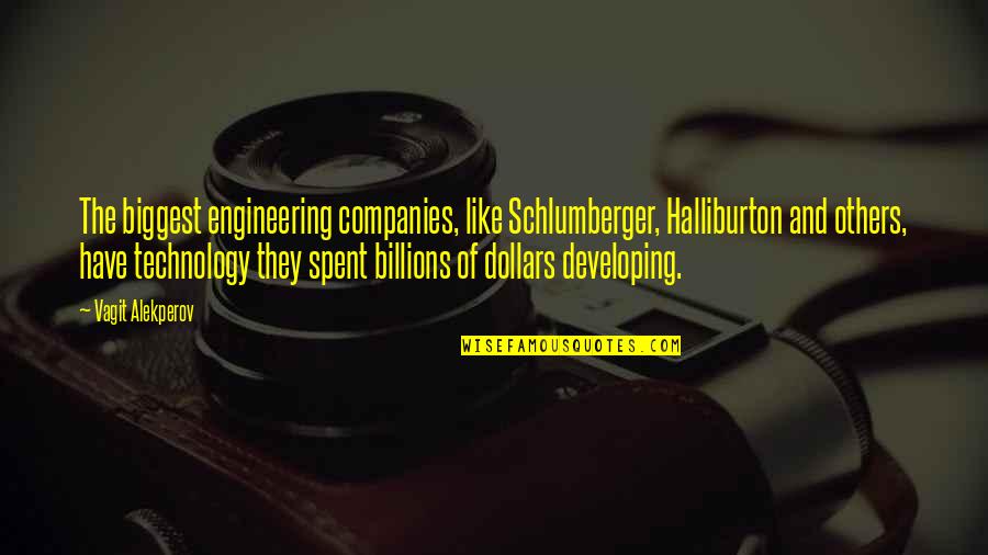 Halliburton Quotes By Vagit Alekperov: The biggest engineering companies, like Schlumberger, Halliburton and