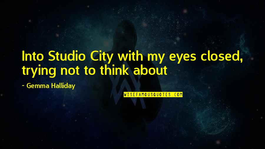 Halliday Quotes By Gemma Halliday: Into Studio City with my eyes closed, trying Halliday Quotes By Gemma Halliday: Into Studio City with my eyes closed, trying