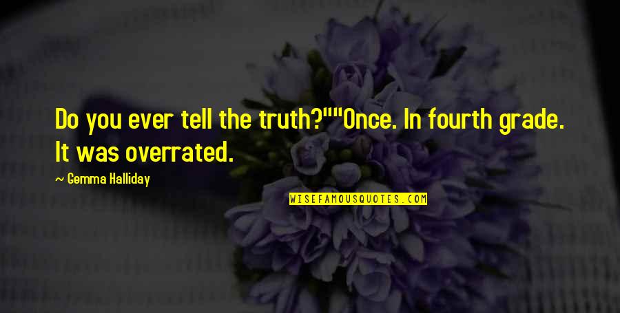 Halliday Quotes By Gemma Halliday: Do you ever tell the truth?""Once. In fourth