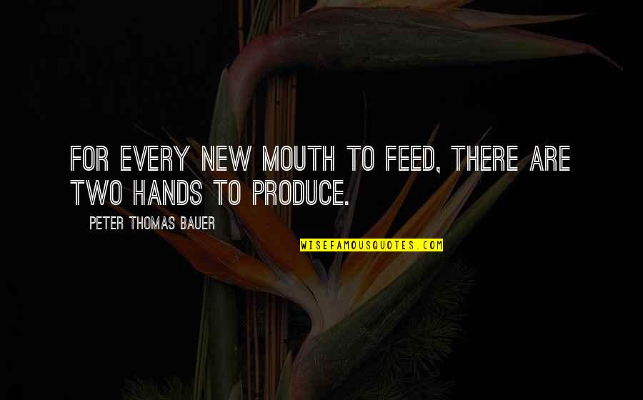 Hallidays Florist Quotes By Peter Thomas Bauer: For every new mouth to feed, there are