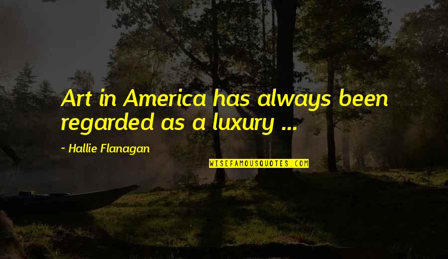 Hallie Flanagan Quotes By Hallie Flanagan: Art in America has always been regarded as