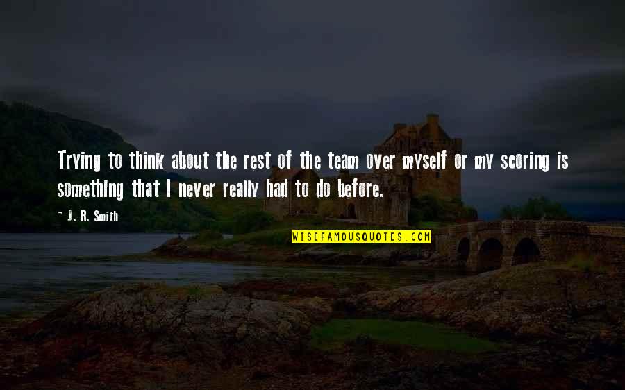 Hallier Lawrence Quotes By J. R. Smith: Trying to think about the rest of the Hallier Lawrence Quotes By J. R. Smith: Trying to think about the rest of the
