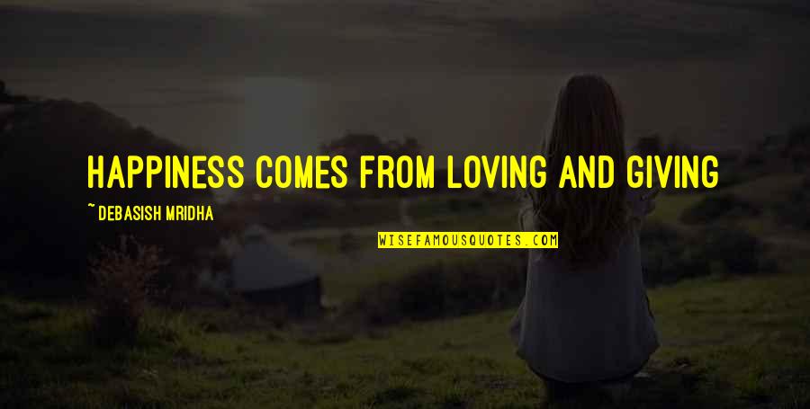 Halligans Stony Quotes By Debasish Mridha: Happiness comes from loving and giving