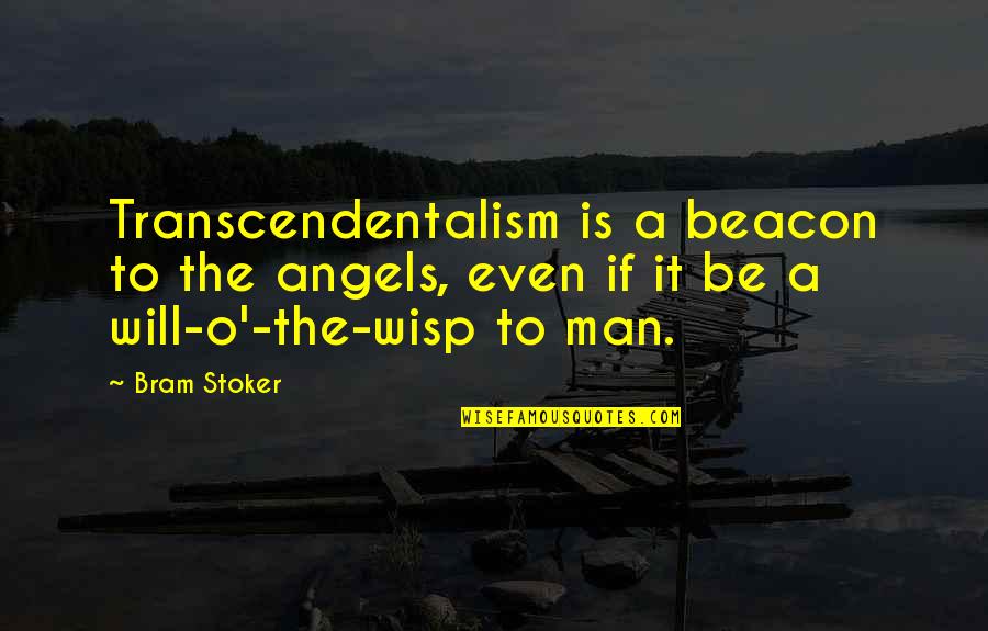 Hallion Blocks Quotes By Bram Stoker: Transcendentalism is a beacon to the angels, even