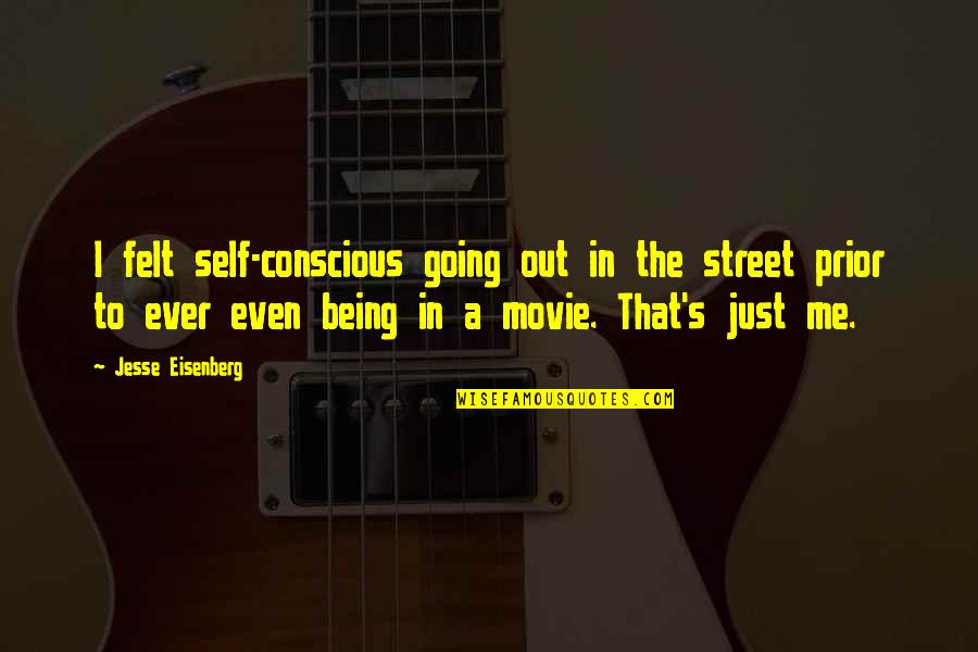 Hallion Blocks Quotes By Jesse Eisenberg: I felt self-conscious going out in the street