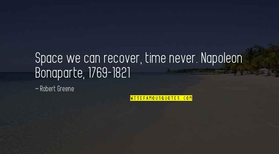 Hallion Blocks Quotes By Robert Greene: Space we can recover, time never. Napoleon Bonaparte,