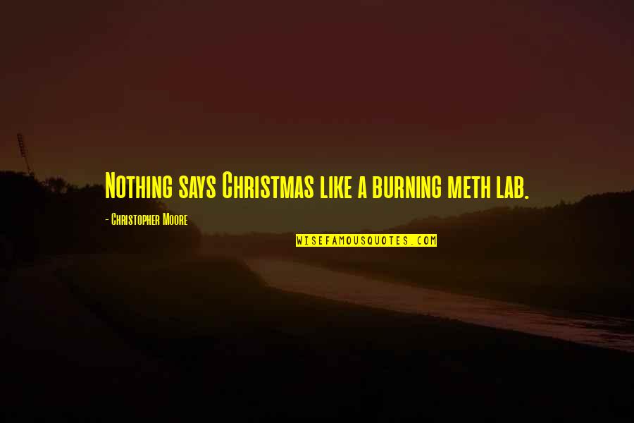 Hallissey And Partners Quotes By Christopher Moore: Nothing says Christmas like a burning meth lab. Hallissey And Partners Quotes By Christopher Moore: Nothing says Christmas like a burning meth lab.