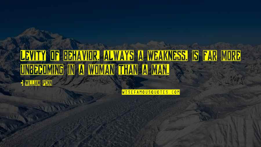 Hallissey Solicitors Quotes By William Penn: Levity of behavior, always a weakness, is far