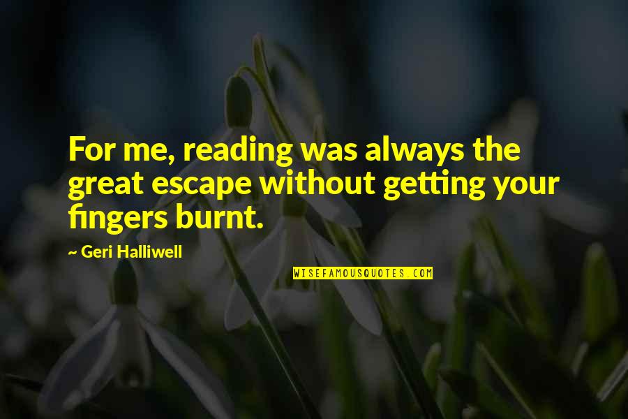 Halliwell Quotes By Geri Halliwell: For me, reading was always the great escape