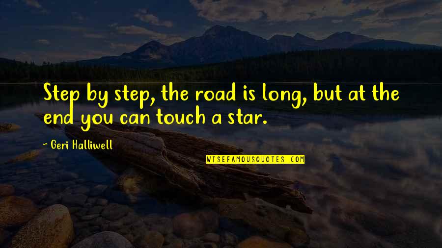 Halliwell Quotes By Geri Halliwell: Step by step, the road is long, but