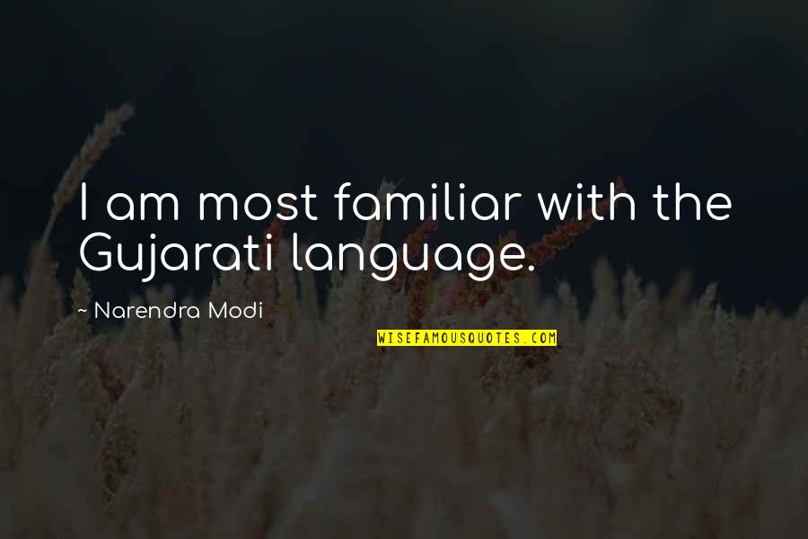 Hallj Nes Quotes By Narendra Modi: I am most familiar with the Gujarati language.