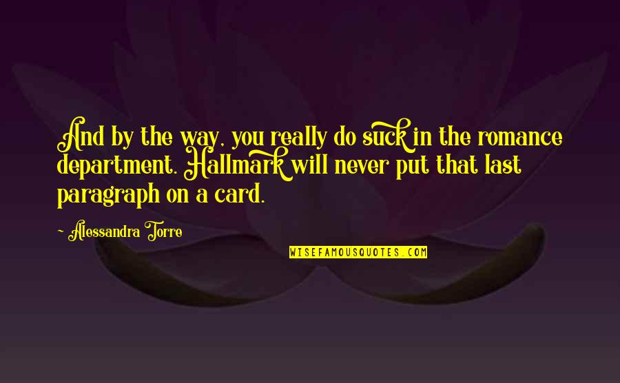 Hallmark Card Quotes By Alessandra Torre: And by the way, you really do suck Hallmark Card Quotes By Alessandra Torre: And by the way, you really do suck