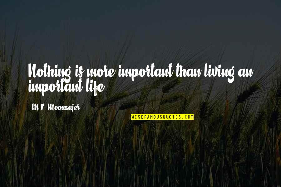 Hallmark Condolences Quotes By M.F. Moonzajer: Nothing is more important than living an important Hallmark Condolences Quotes By M.F. Moonzajer: Nothing is more important than living an important