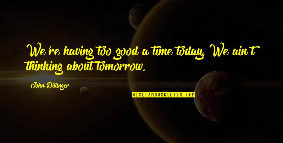 Hallmark Congratulations Quotes By John Dillinger: We're having too good a time today. We