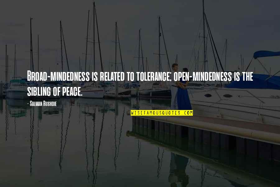Hallmark Framed Quotes By Salman Rushdie: Broad-mindedness is related to tolerance; open-mindedness is the