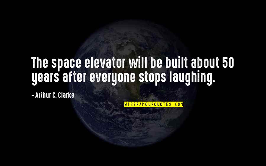 Hallmark Friendship Quotes By Arthur C. Clarke: The space elevator will be built about 50