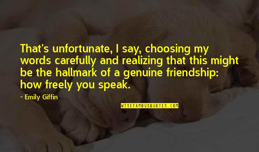 Hallmark Friendship Quotes By Emily Giffin: That's unfortunate, I say, choosing my words carefully