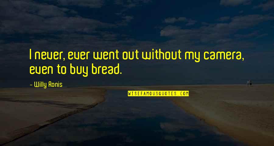 Hallmark Get Well Soon Quotes By Willy Ronis: I never, ever went out without my camera,
