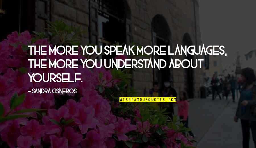 Hallmark Greeting Cards Quotes By Sandra Cisneros: The more you speak more languages, the more