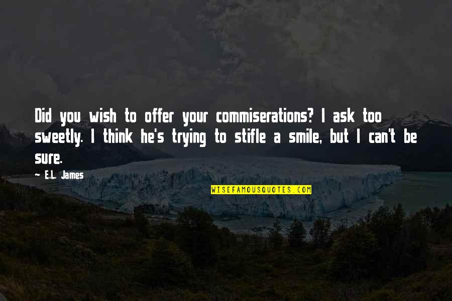 Hallmark Insurance Quote Quotes By E.L. James: Did you wish to offer your commiserations? I
