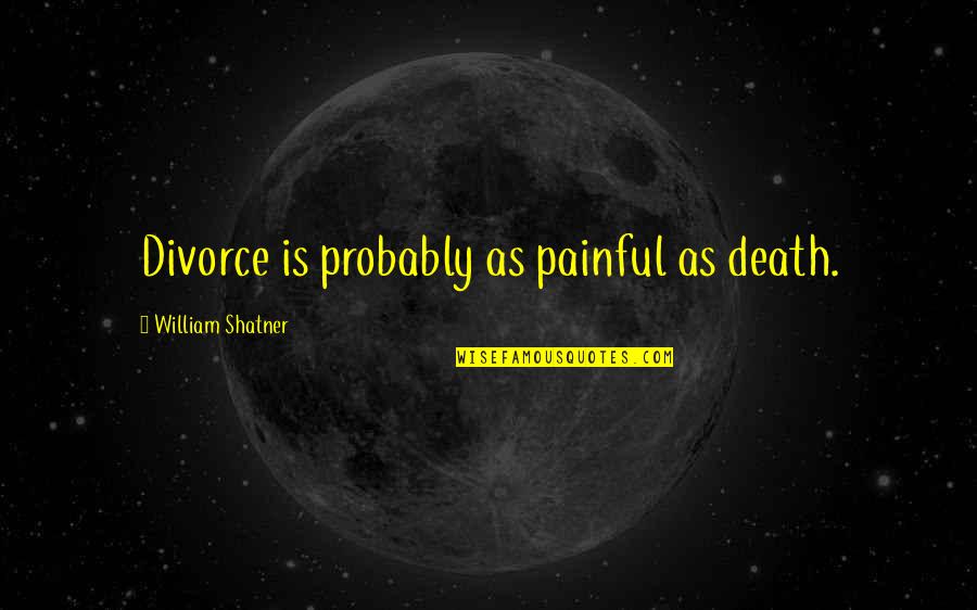 Hallmark Insurance Quote Quotes By William Shatner: Divorce is probably as painful as death.