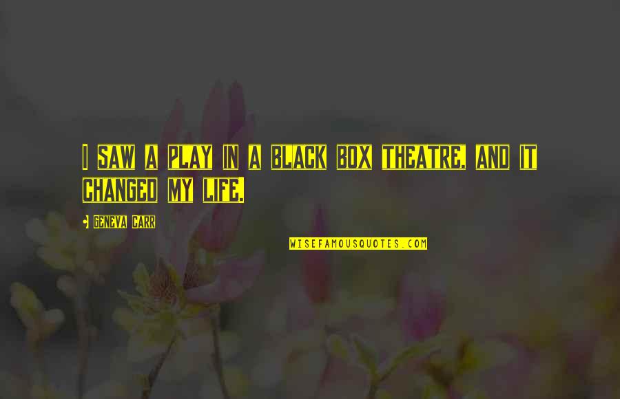 Hallmarked Bullion Quotes By Geneva Carr: I saw a play in a black box